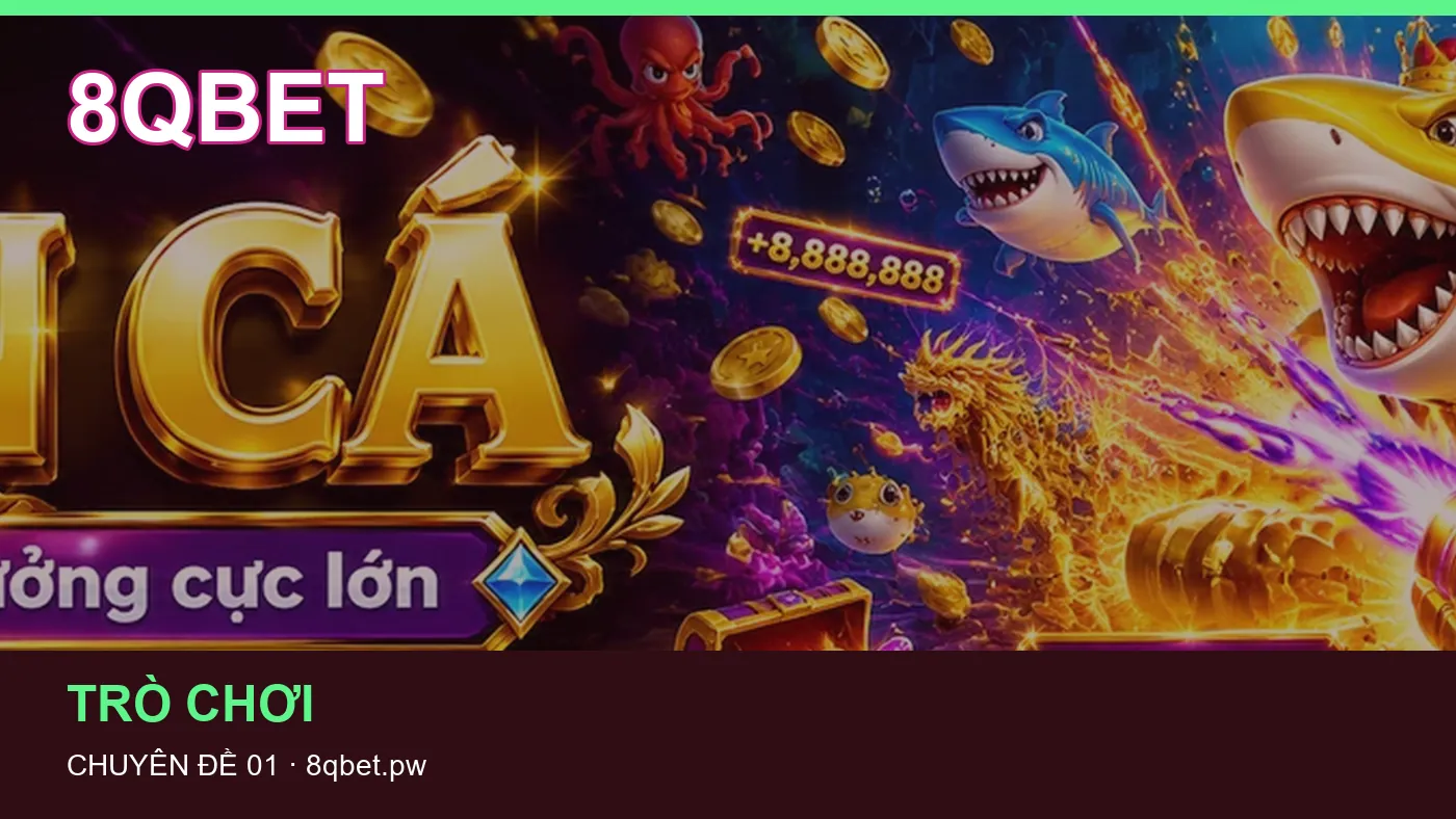 Trải nghiệm Trò chơi trên điện thoại cùng cẩm nang 8QBET